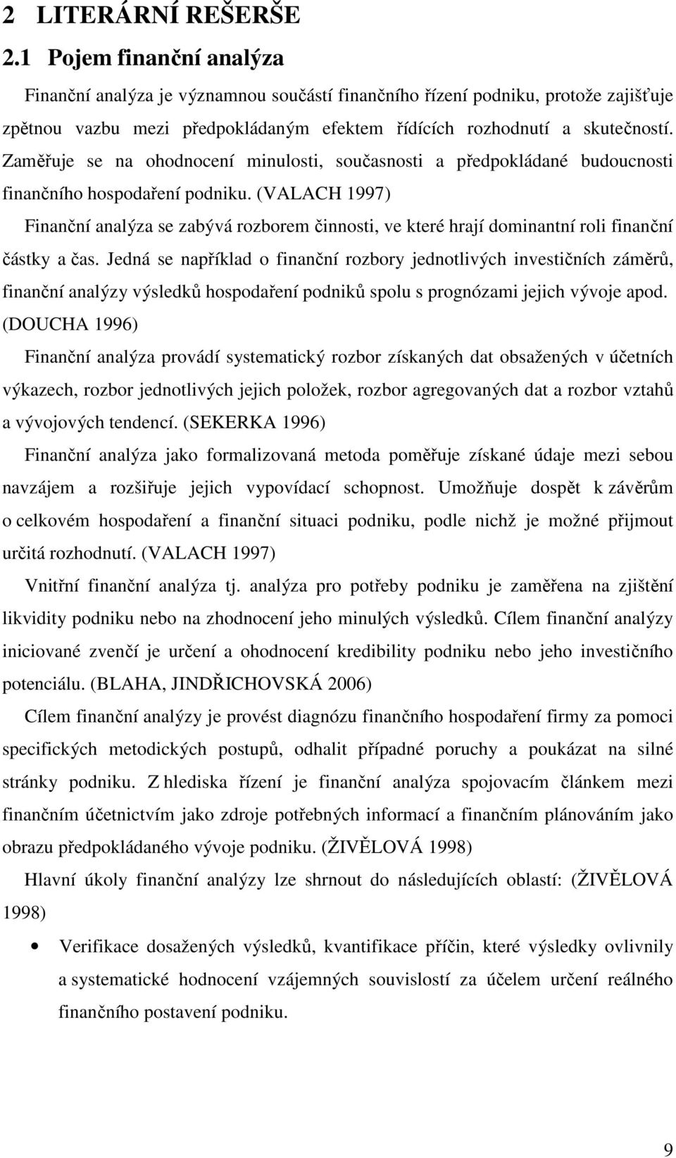 Zaměřuje se na ohodnocení minulosti, současnosti a předpokládané budoucnosti finančního hospodaření podniku.