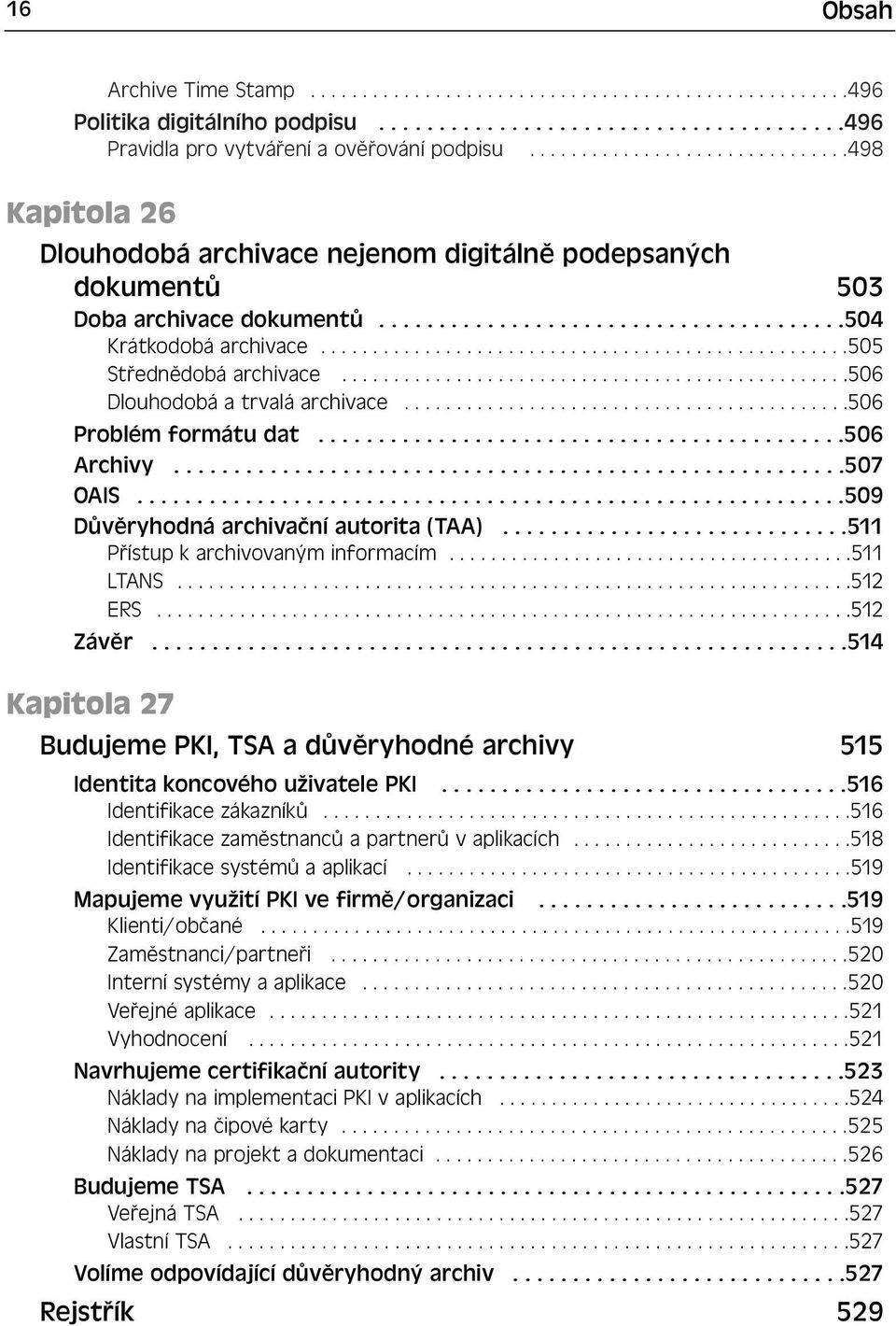 ..................................................505 Střednědobá archivace.................................................506 Dlouhodobá a trvalá archivace...........................................506 Problém formátu dat.