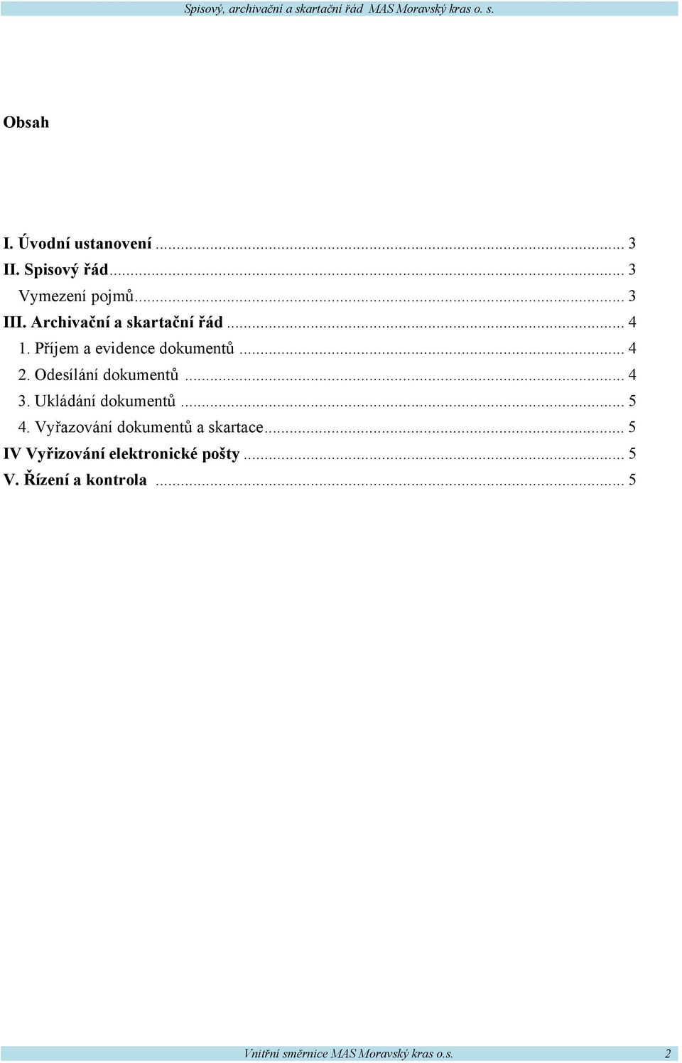 Odesílání dokumentů... 4 3. Ukládání dokumentů... 5 4. Vyřazování dokumentů a skartace.