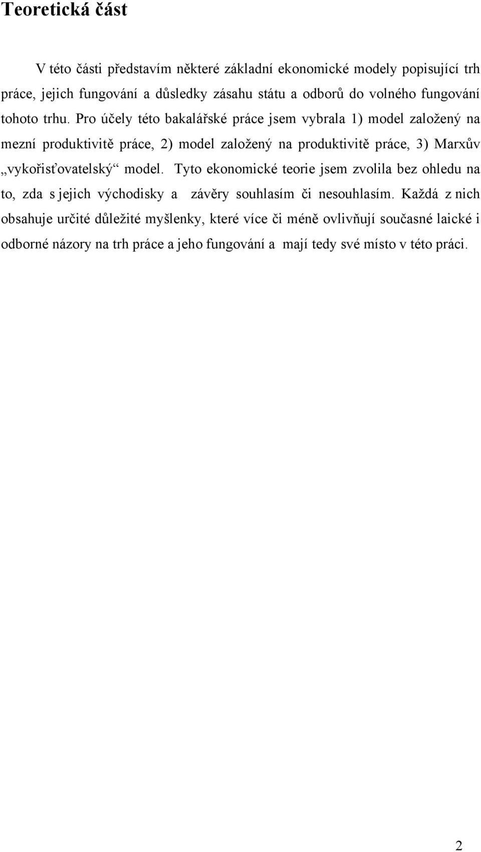 Pro účely této bakalářské práce jsem vybrala 1) model založený na mezní produktivitě práce, 2) model založený na produktivitě práce, 3) Marxův