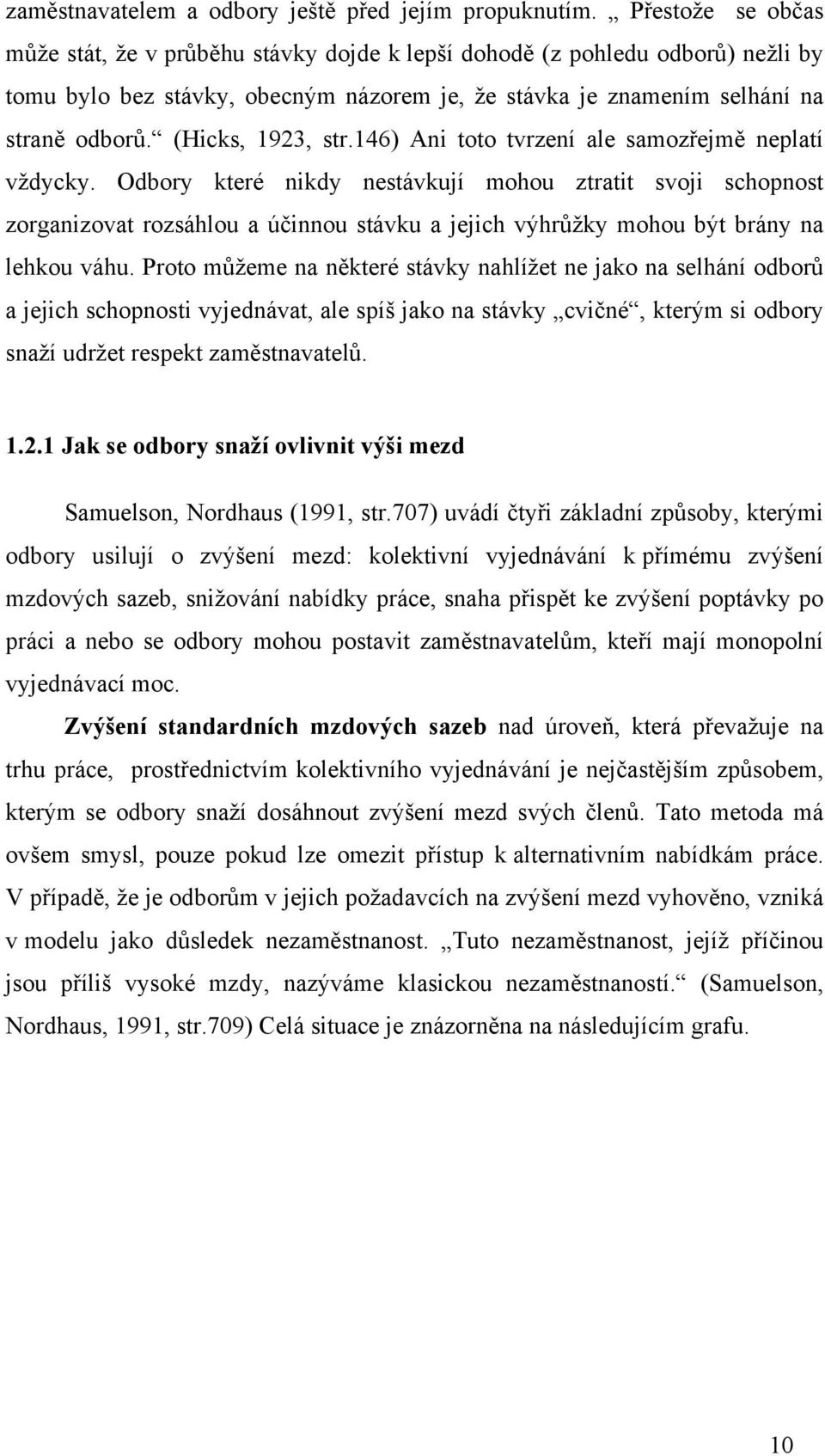 (Hicks, 1923, str.146) Ani toto tvrzení ale samozřejmě neplatí vždycky.