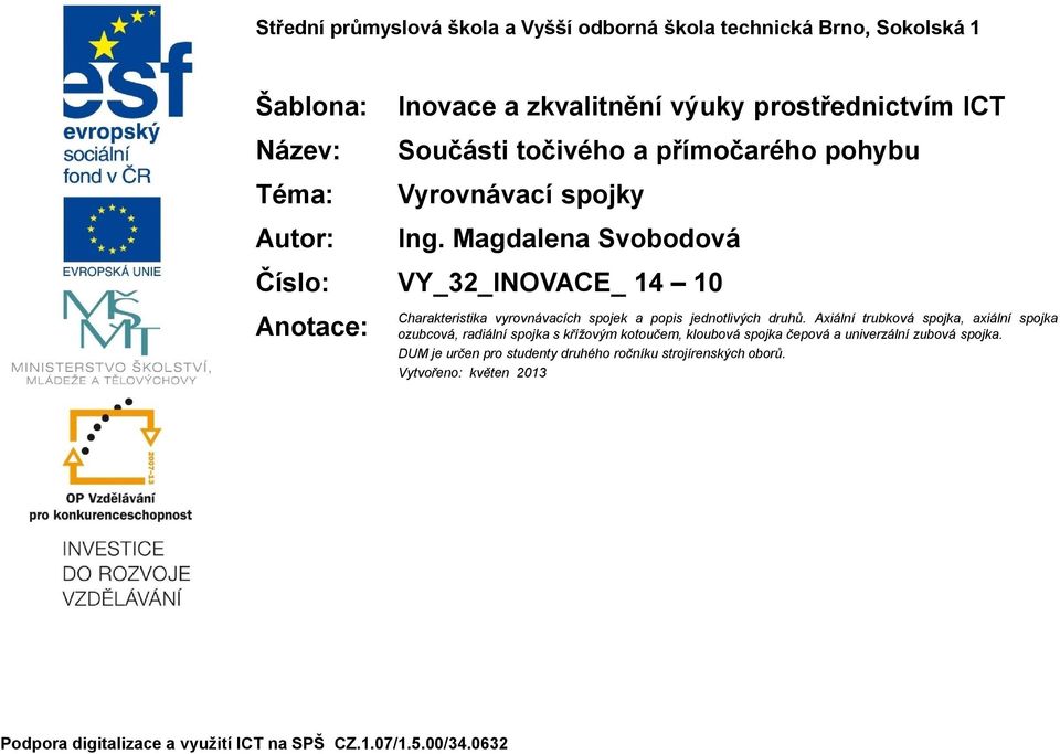 Magdalena Svobodová Číslo: VY_32_INOVACE_ 14 10 Anotace: Charakteristika vyrovnávacích spojek a popis jednotlivých druhů.