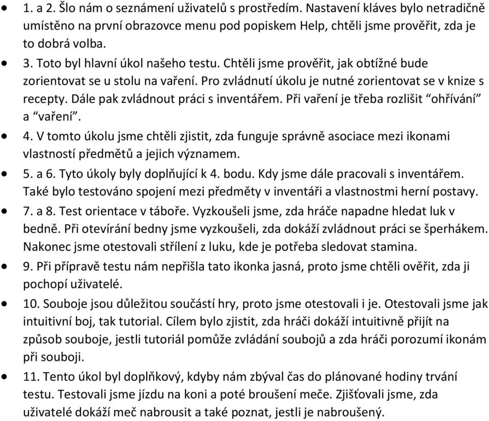 Dále pak zvládnout práci s inventářem. Při vaření je třeba rozlišit ohřívání a vaření. 4.