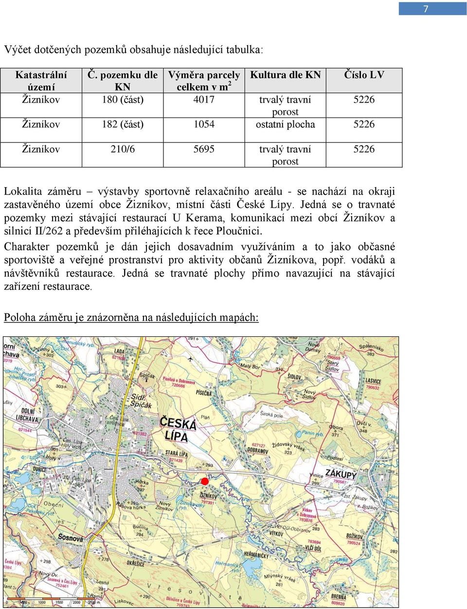 travní porost 5226 Lokalita záměru výstavby sportovně relaxačního areálu - se nachází na okraji zastavěného území obce Žizníkov, místní části České Lípy.