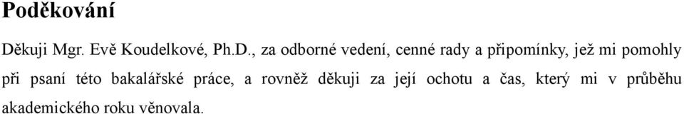 , za odborné vedení, cenné rady a připomínky, jež mi
