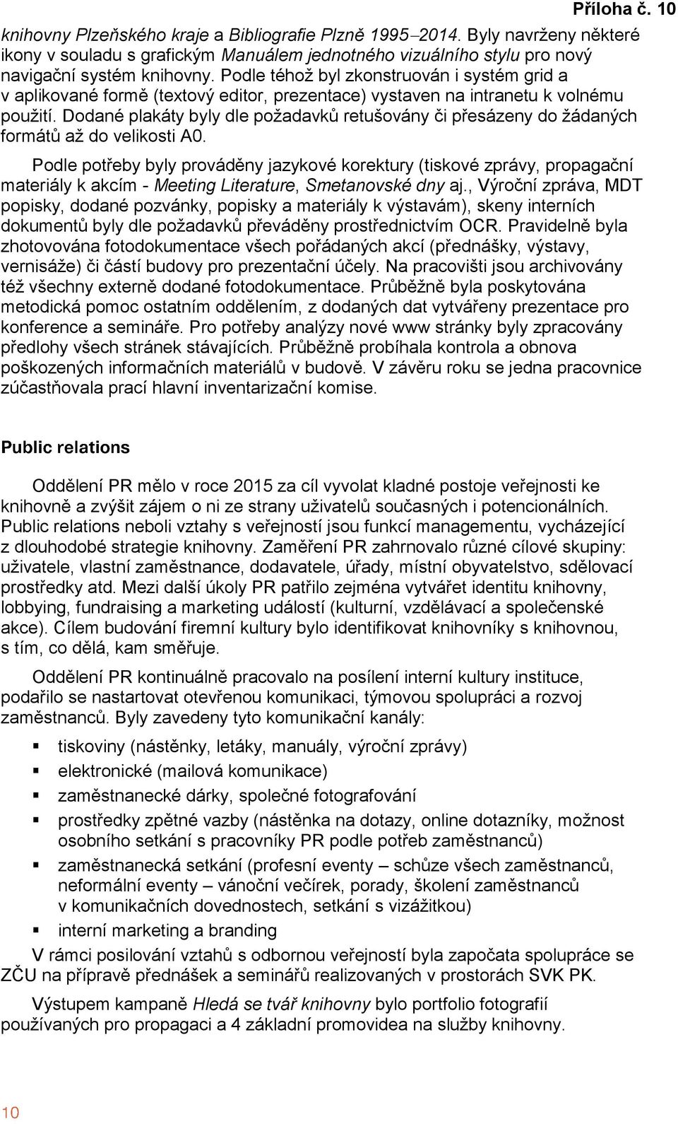 Dodané plakáty byly dle požadavků retušovány či přesázeny do žádaných formátů až do velikosti A0.