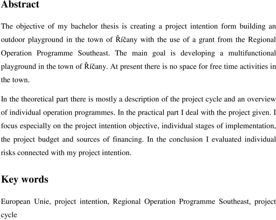 In the theoretical part there is mostly a description of the project cycle and an overview of individual operation programmes. In the practical part I deal with the project given.