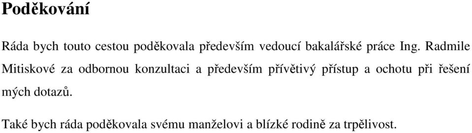 Radmile Mitiskové za odbornou konzultaci a především přívětivý