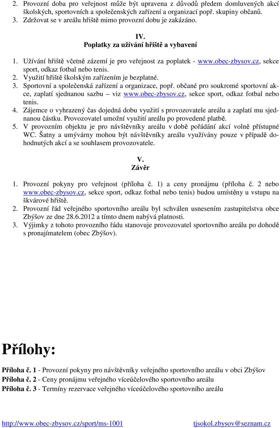 cz, sekce sport, odkaz fotbal nebo tenis. 2. Využití hřiště školským zařízením je bezplatné. 3. Sportovní a společenská zařízení a organizace, popř.