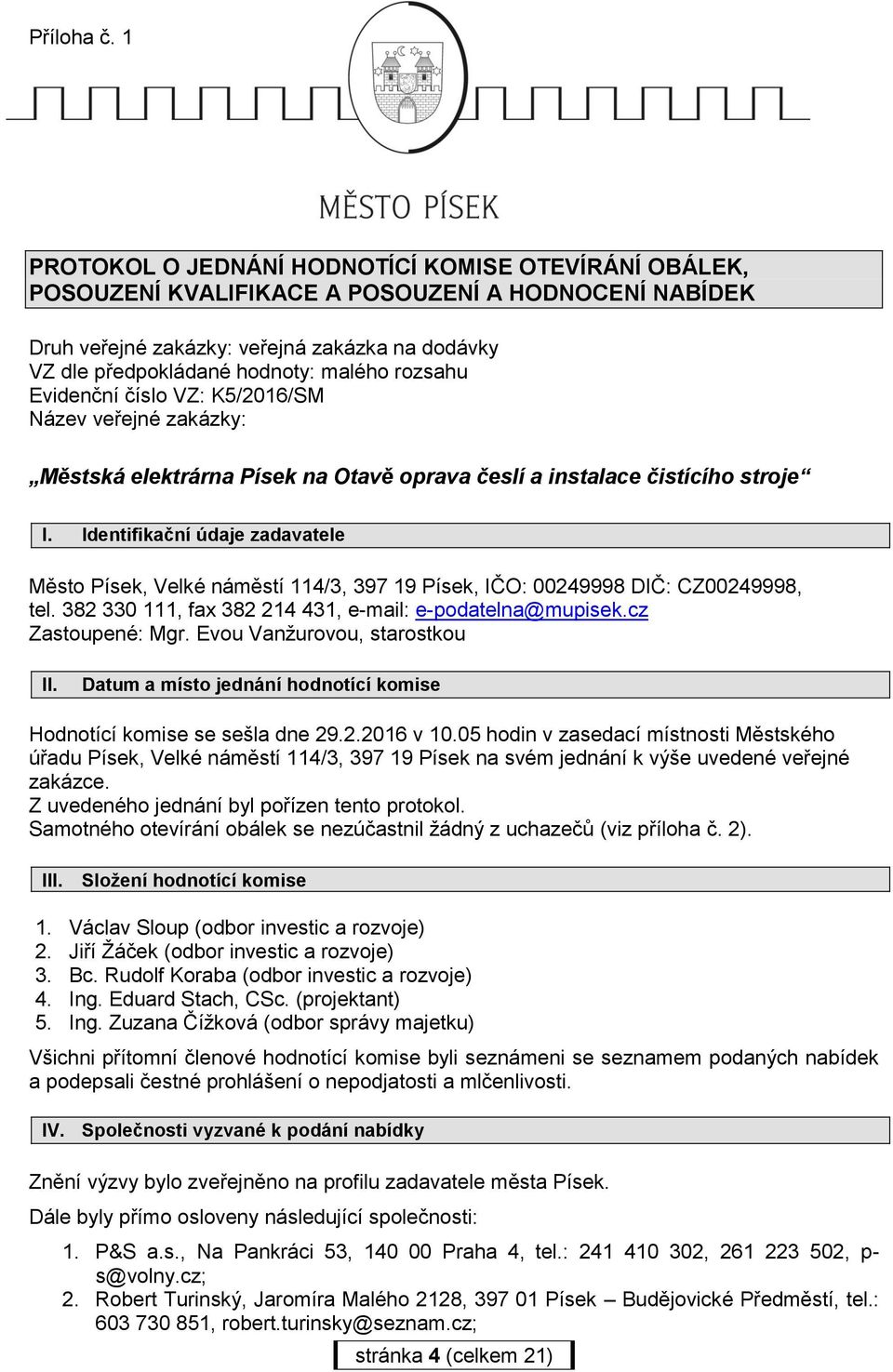 rozsahu Evidenční číslo VZ: K5/2016/SM Název veřejné zakázky: Městská elektrárna Písek na Otavě oprava česlí a instalace čistícího stroje I.