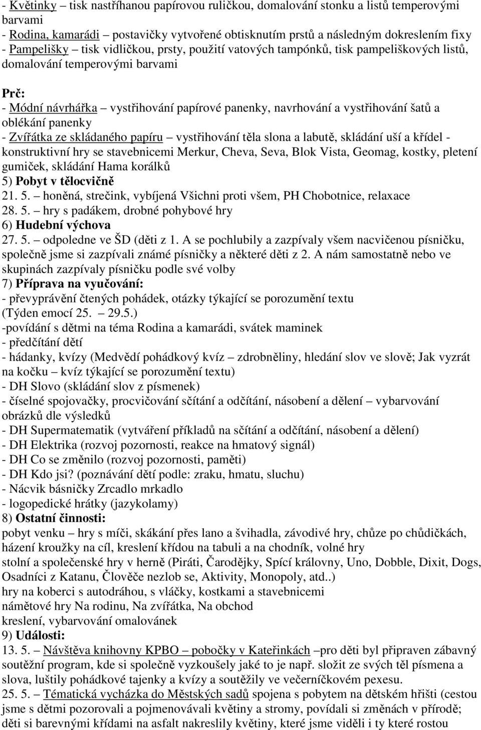 panenky - Zvířátka ze skládaného papíru vystřihování těla slona a labutě, skládání uší a křídel - konstruktivní hry se stavebnicemi Merkur, Cheva, Seva, Blok Vista, Geomag, kostky, pletení gumiček,