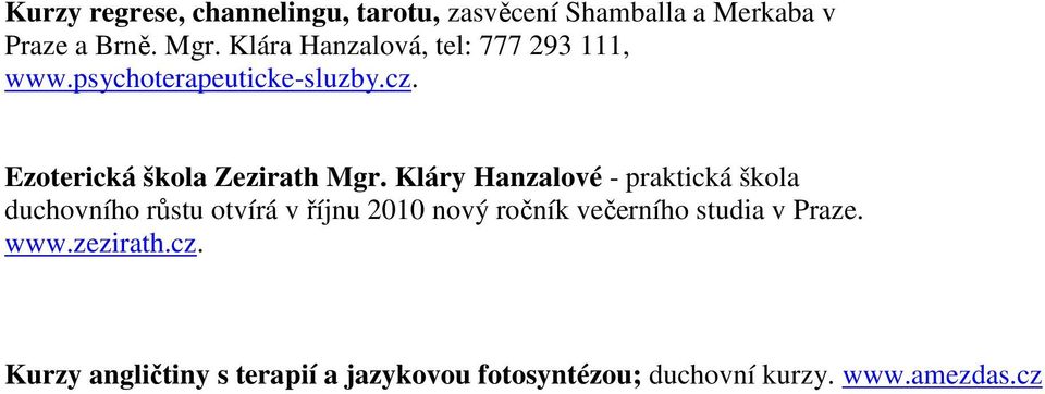 Kláry Hanzalové - praktická škola duchovního růstu otvírá v říjnu 2010 nový ročník večerního