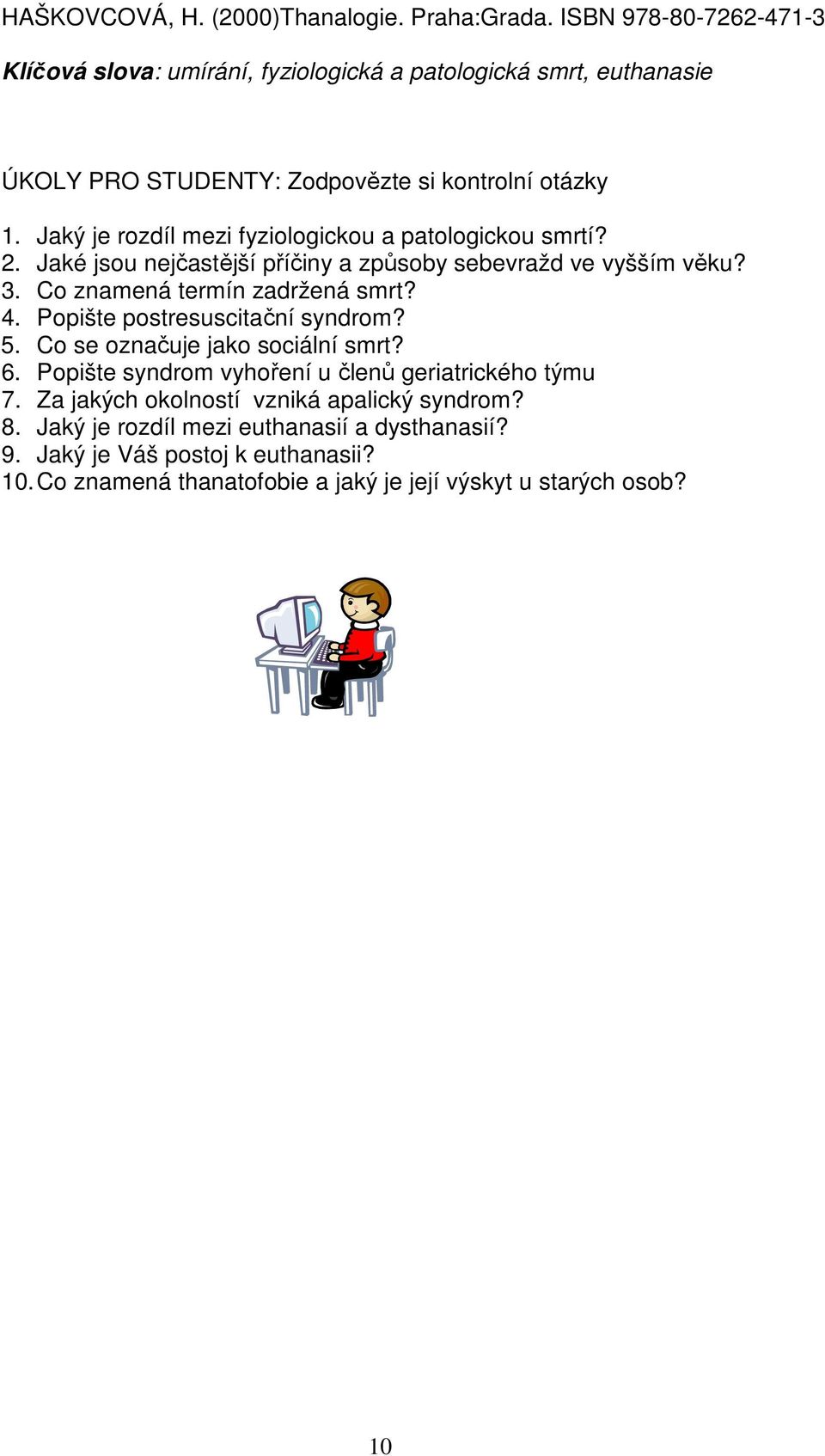 Co znamená termín zadržená smrt? 4. Popište postresuscitační syndrom? 5. Co se označuje jako sociální smrt? 6.