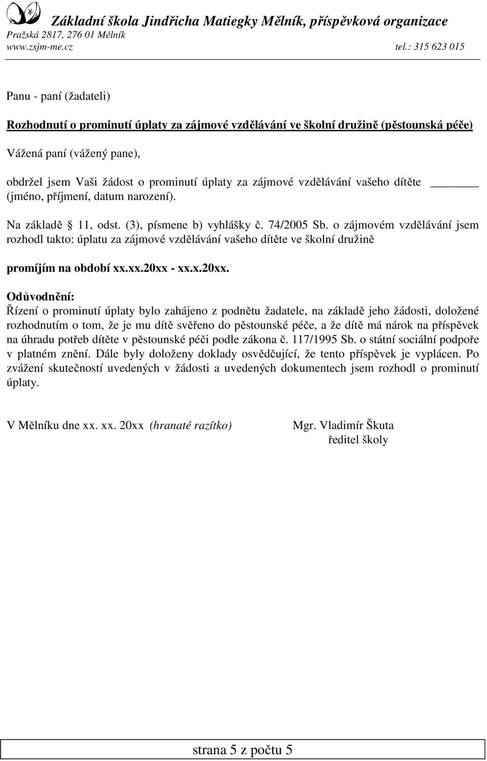 o zájmovém vzdělávání jsem rozhodl takto: úplatu za zájmové vzdělávání vašeho dítěte ve školní družině promíjím na období xx.xx.20xx 