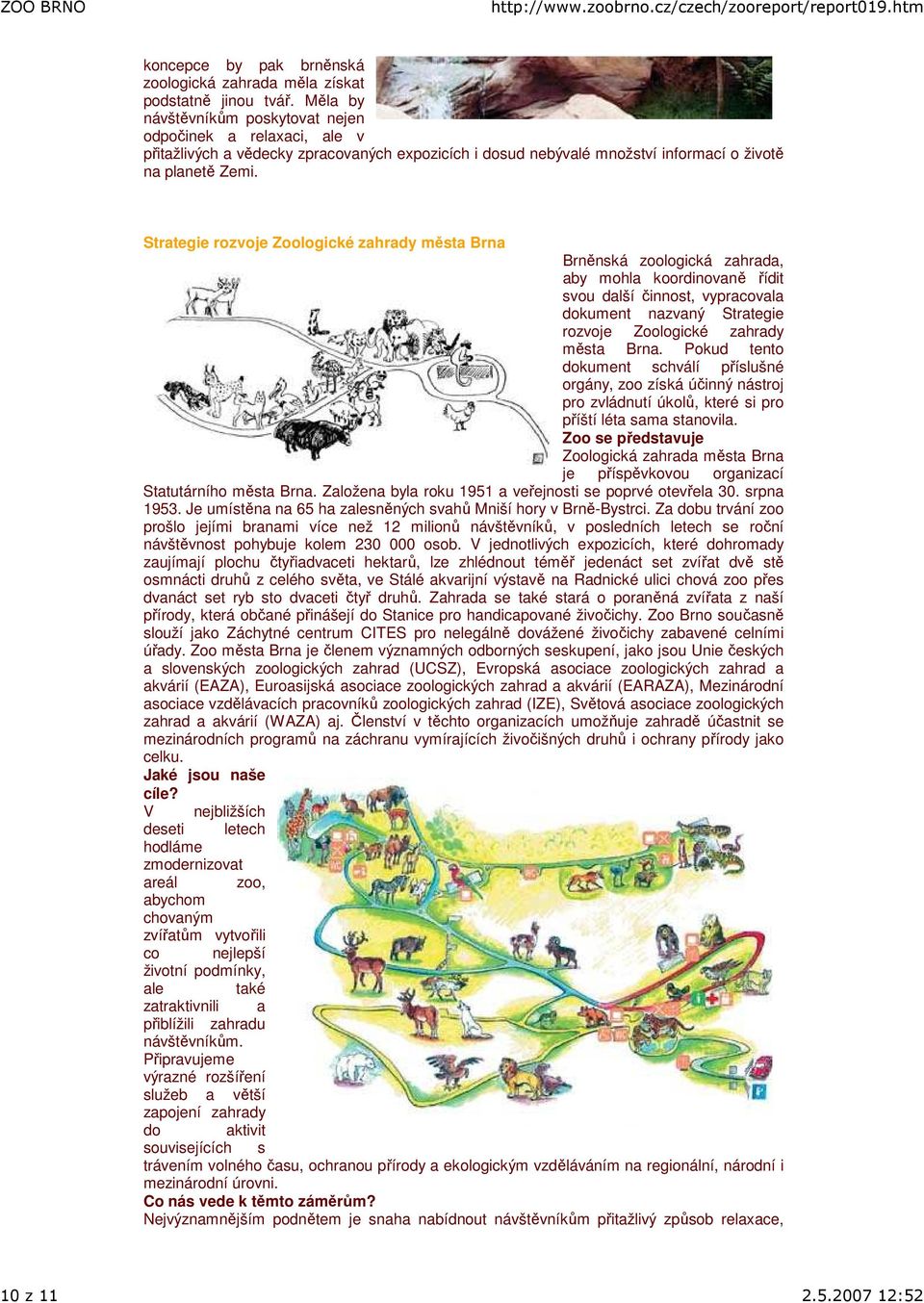 Strategie rozvoje Zoologické zahrady města Brna Brněnská zoologická zahrada, aby mohla koordinovaně řídit svou další činnost, vypracovala dokument nazvaný Strategie rozvoje Zoologické zahrady města
