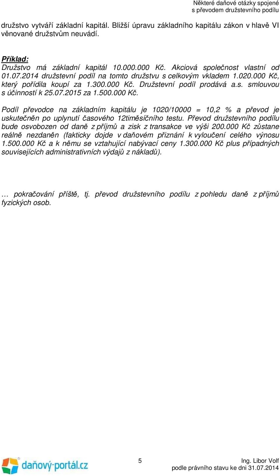 Převod družstevního podílu bude osvobozen od daně z příjmů a zisk z transakce ve výši 200.000 Kč zůstane reálně nezdaněn (fakticky dojde v daňovém přiznání k vyloučení celého výnosu 1.500.