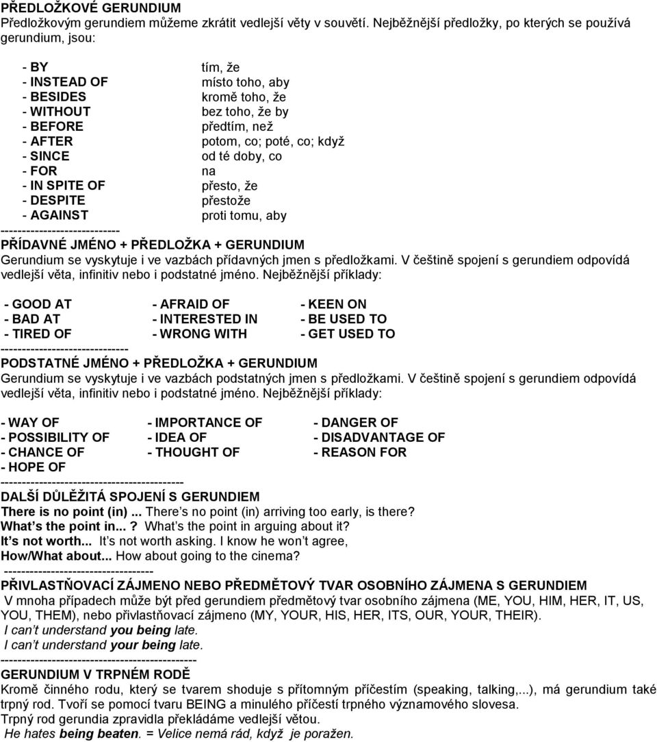 poté, co; když - SINCE od té doby, co - FOR na - IN SPITE OF přesto, že - DESPITE přestože - AGAINST proti tomu, aby ---------------------------- PŘÍDAVNÉ JMÉNO + PŘEDLOŢKA + GERUNDIUM Gerundium se