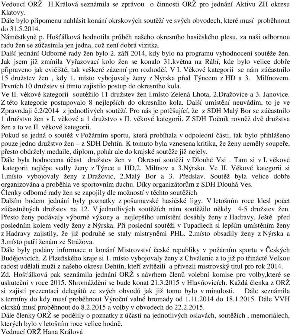 září 2014, kdy bylo na programu vyhodnocení soutěže žen. Jak jsem již zmínila Vyřazovací kolo žen se konalo 31.