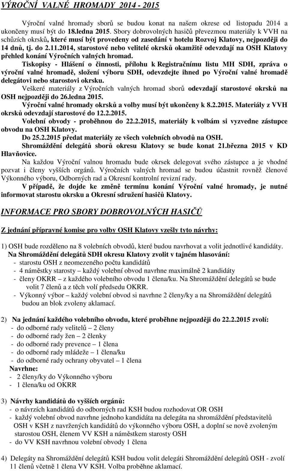 2014, starostové nebo velitelé okrsků okamžitě odevzdají na OSH Klatovy přehled konání Výročních valných hromad.