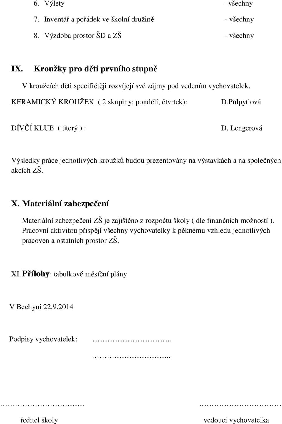 Půlpytlová DÍVČÍ KLUB ( úterý ) : D. Lengerová Výsledky práce jednotlivých kroužků budou prezentovány na výstavkách a na společných akcích ZŠ. X.