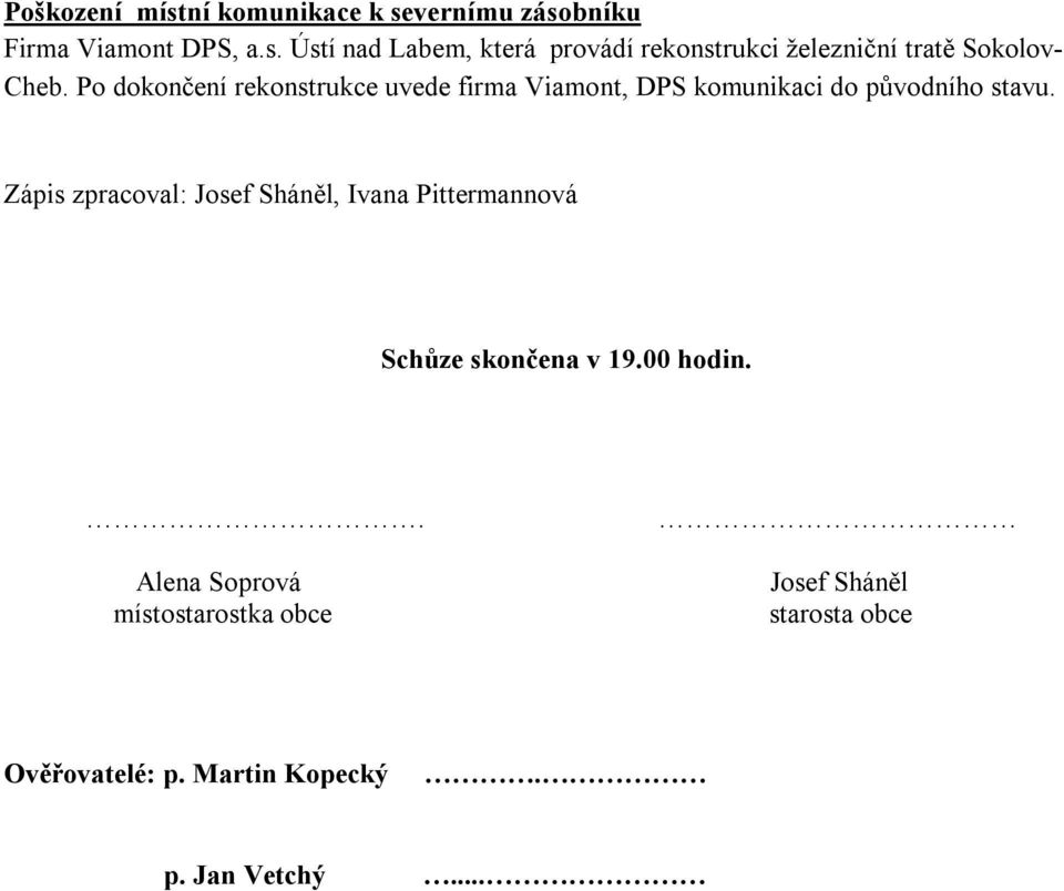 Zápis zpracoval: Josef Sháněl, Ivana Pittermannová Schůze skončena v 19.00 hodin.