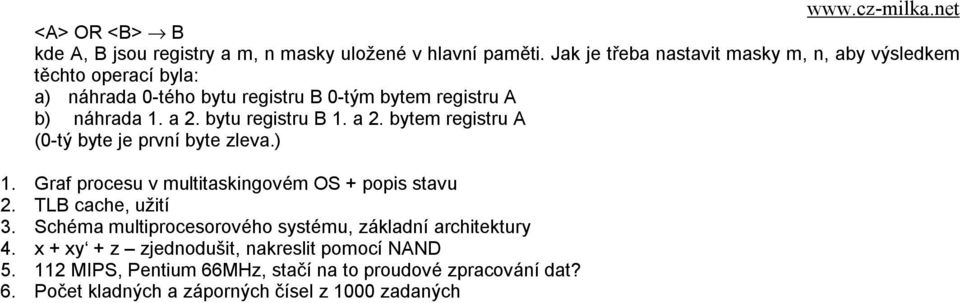 bytu registru B 1. a 2. bytem registru A (0-tý byte je první byte zleva.) 1. Graf procesu v multitaskingovém OS + popis stavu 2. TLB cache, užití 3.