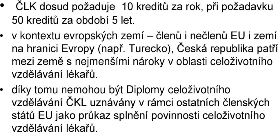 Turecko), Česká republika patří mezi země s nejmenšími nároky v oblasti celoživotního vzdělávání lékařů.