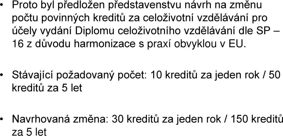 důvodu harmonizace s praxí obvyklou v EU.