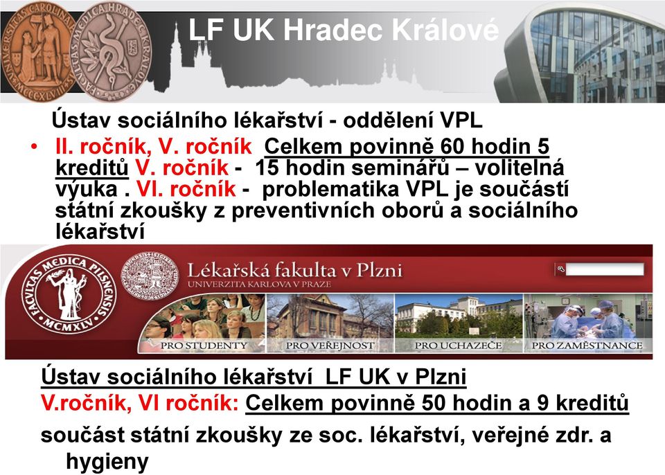 ročník - problematika VPL je součástí státní zkoušky z preventivních oborů a sociálního lékařství Ústav