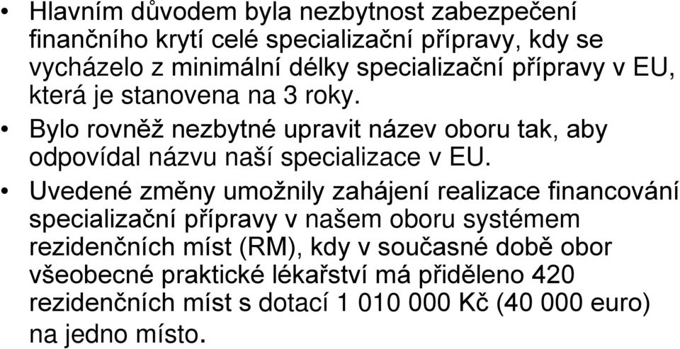 Bylo rovněž nezbytné upravit název oboru tak, aby odpovídal názvu naší specializace v EU.