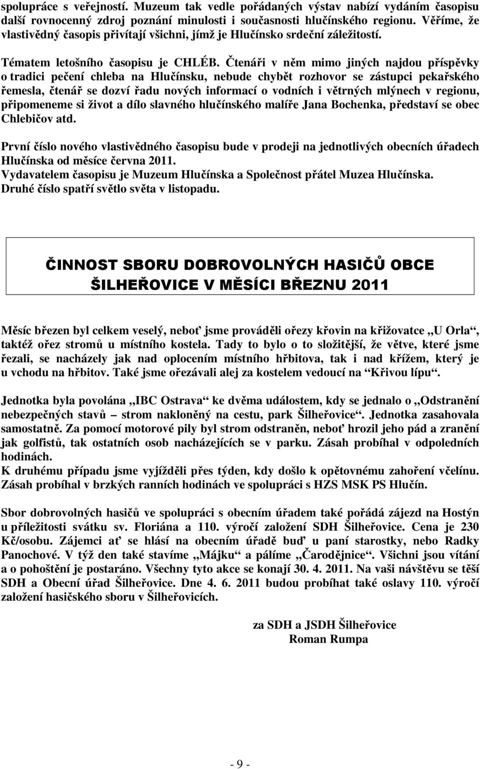 Čtenáři v něm mimo jiných najdou příspěvky o tradici pečení chleba na Hlučínsku, nebude chybět rozhovor se zástupci pekařského řemesla, čtenář se dozví řadu nových informací o vodních i větrných