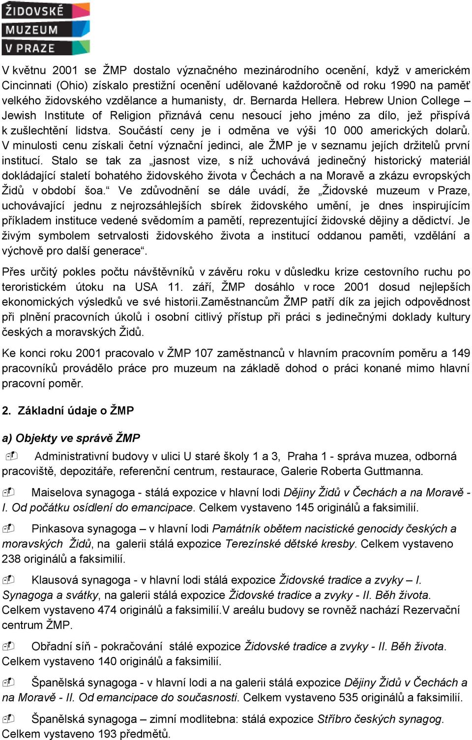 Součástí ceny je i odměna ve výši 10 000 amerických dolarů. V minulosti cenu získali četní význační jedinci, ale ŽMP je v seznamu jejích držitelů první institucí.