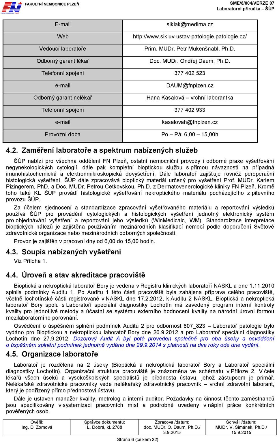 933 e-mail kasalovah@fnplzen.cz Provozní doba Po Pá: 6,00 15,00h 4.2.