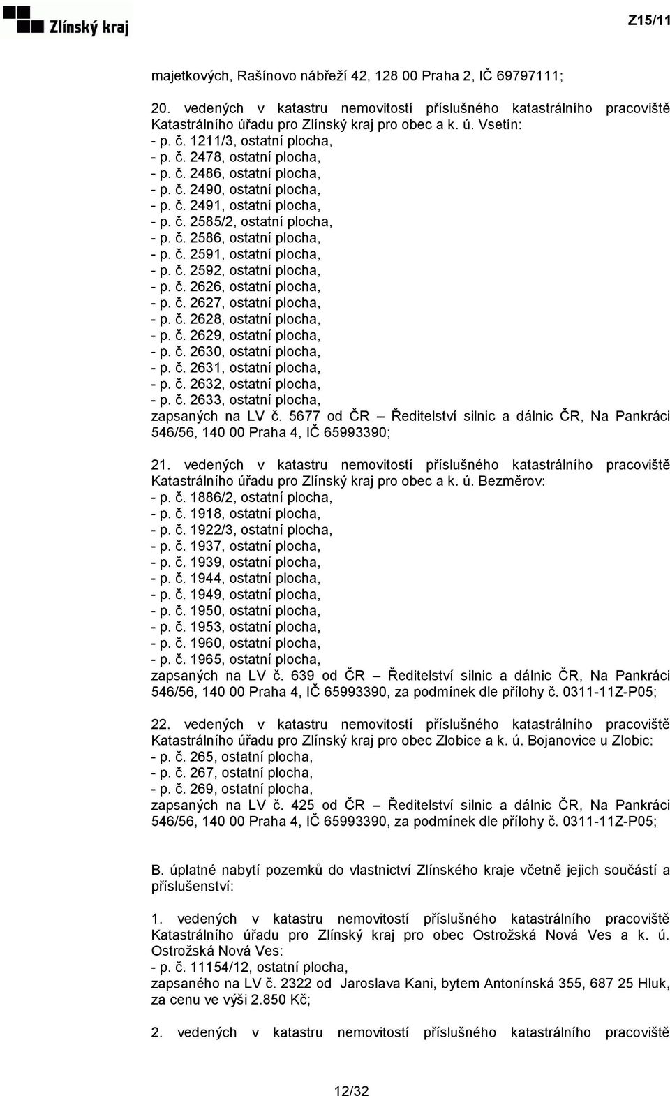 č. 2591, ostatní plocha, - p. č. 2592, ostatní plocha, - p. č. 2626, ostatní plocha, - p. č. 2627, ostatní plocha, - p. č. 2628, ostatní plocha, - p. č. 2629, ostatní plocha, - p. č. 2630, ostatní plocha, - p.