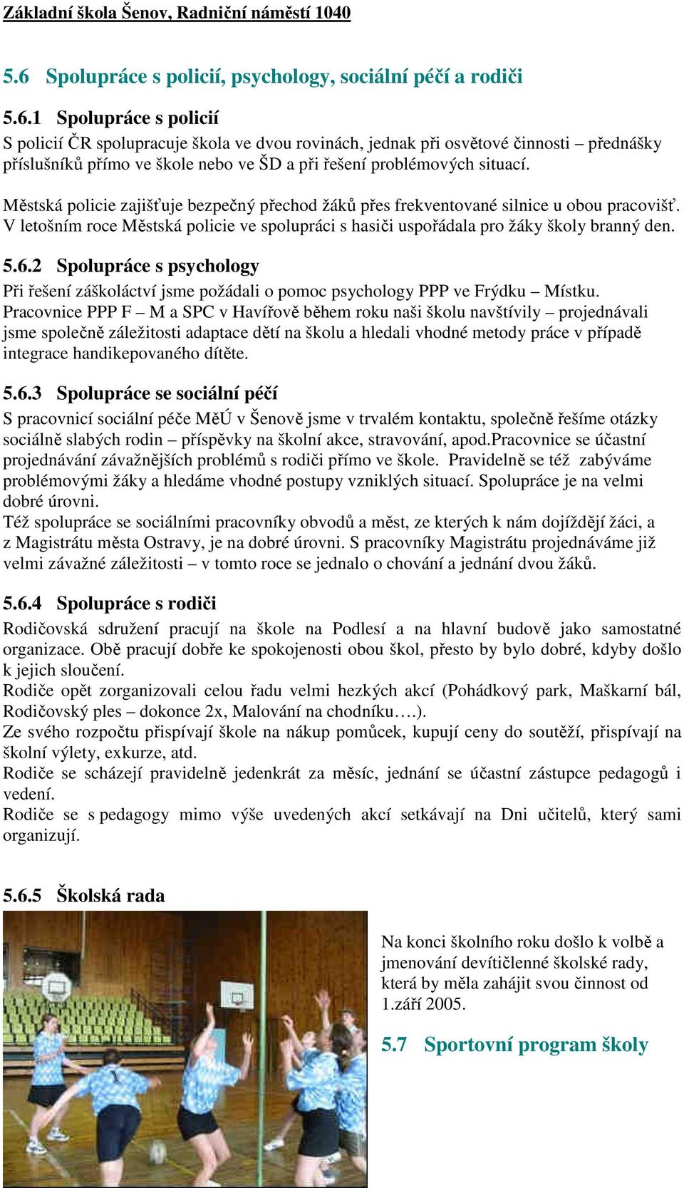 2 Spolupráce s psychology Při řešení záškoláctví jsme požádali o pomoc psychology PPP ve Frýdku Místku.