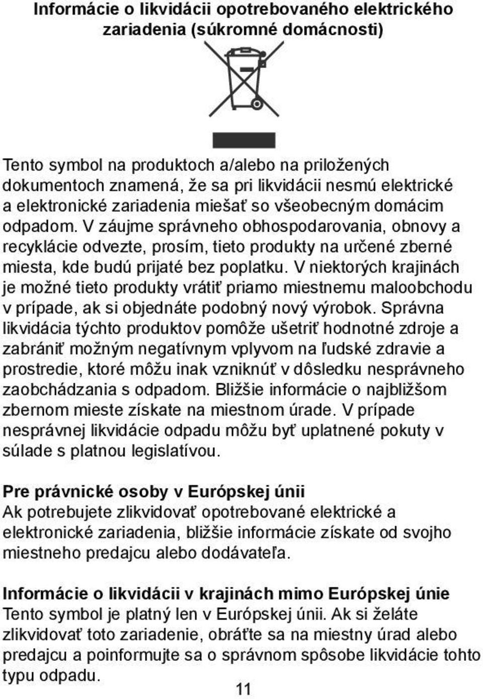 V záujme správneho obhospodarovania, obnovy a recyklácie odvezte, prosím, tieto produkty na urèené zberné miesta, kde budú prijaté bez poplatku.