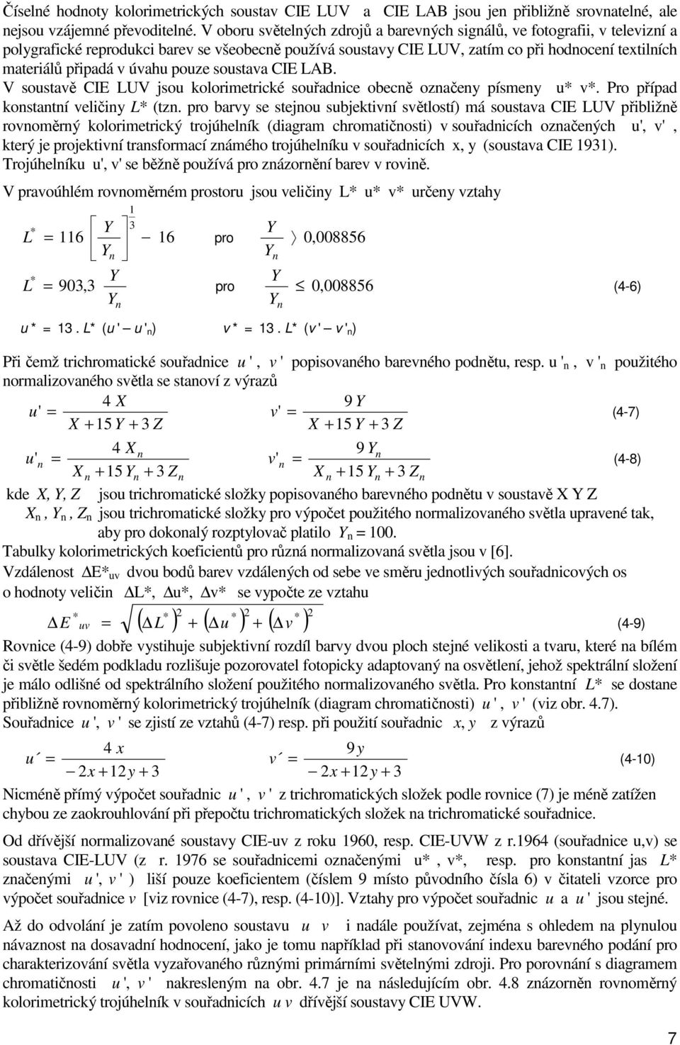 úvahu pouze soustava CIE LAB. V soustavě CIE LUV jsou kolorimetrické souřadnice obecně označeny písmeny u* v*. Pro případ konstantní veličiny L* (tzn.