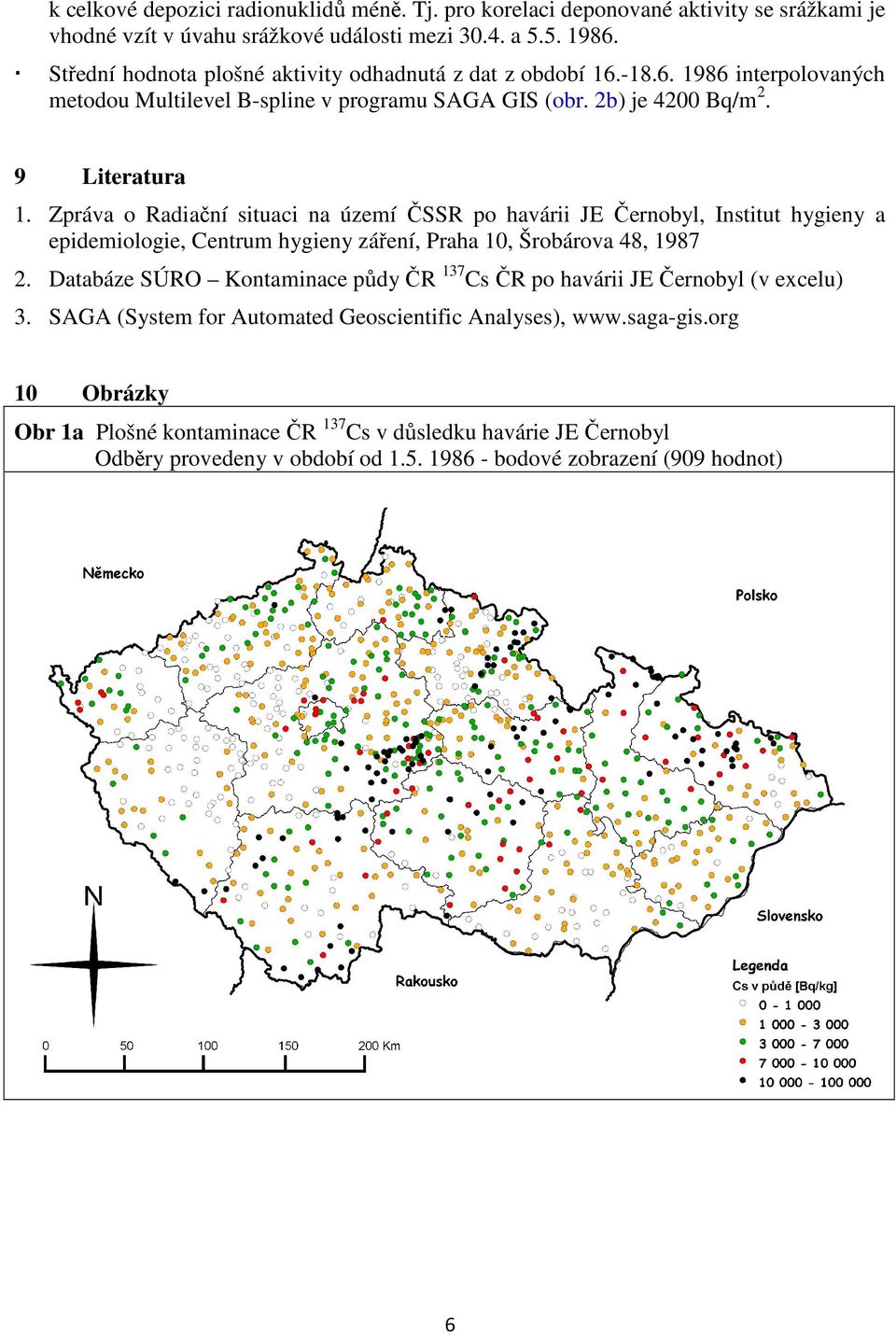 Zpráva o Radiační situaci na území ČSSR po havárii JE Černobyl, Institut hygieny a epidemiologie, Centrum hygieny záření, Praha 10, Šrobárova 48, 1987 2.