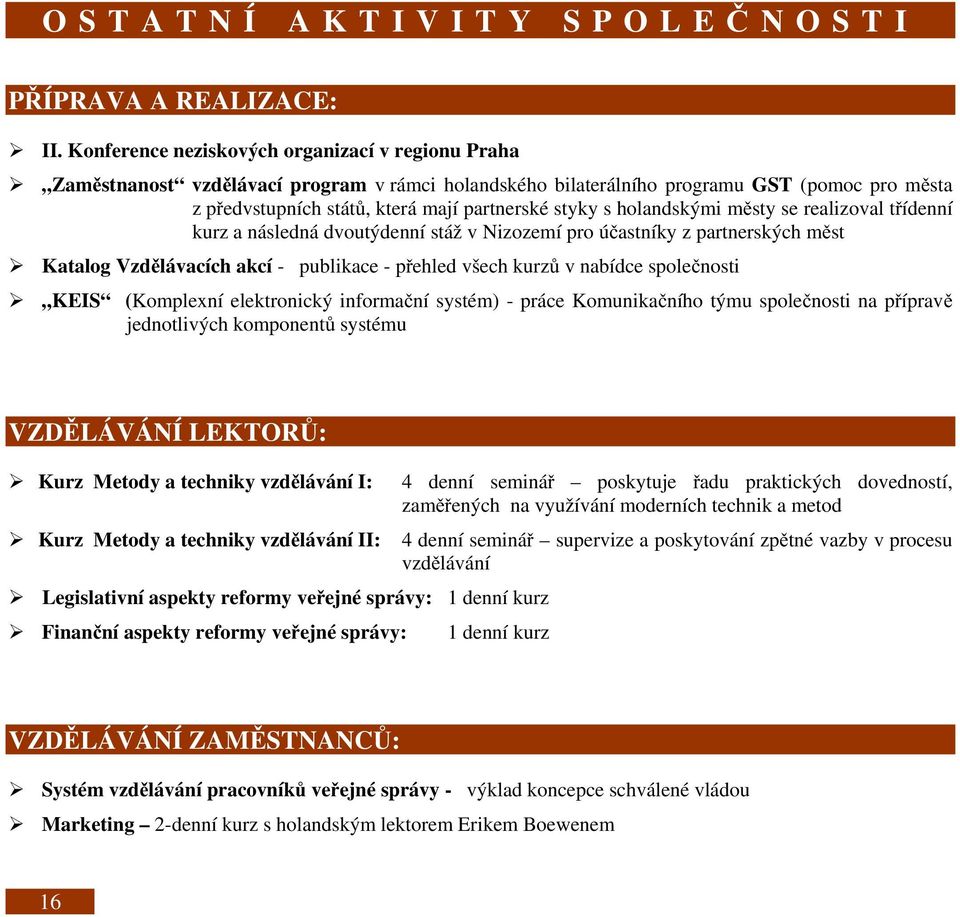 holandskými městy se realizoval třídenní kurz a následná dvoutýdenní stáž v Nizozemí pro účastníky z partnerských měst Katalog Vzdělávacích akcí - publikace - přehled všech kurzů v nabídce