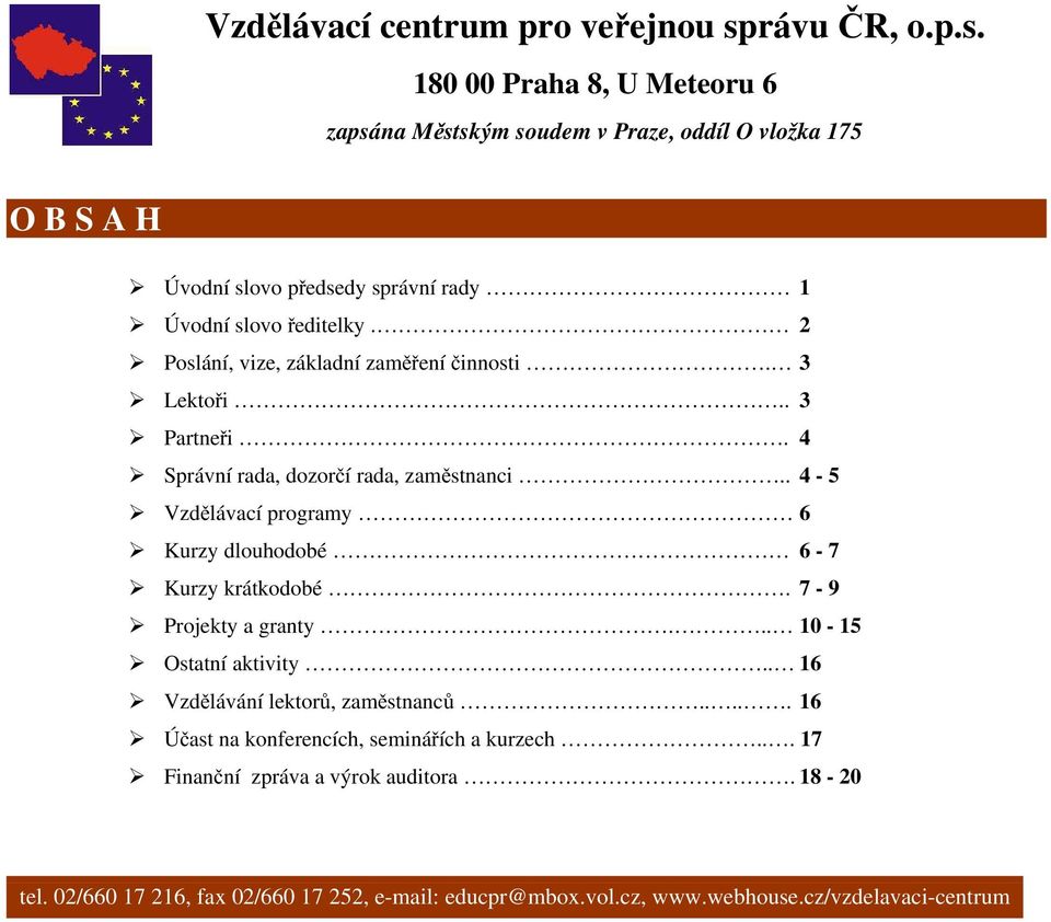 2 Poslání, vize, základní zaměření činnosti. 3 Lektoři.. 3 Partneři. 4 Správní rada, dozorčí rada, zaměstnanci.