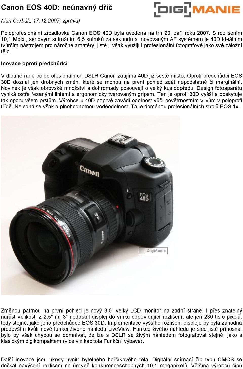 Inovace oproti předchůdci V dlouhé řadě poloprofesionálních DSLR Canon zaujímá 40D již šesté místo.