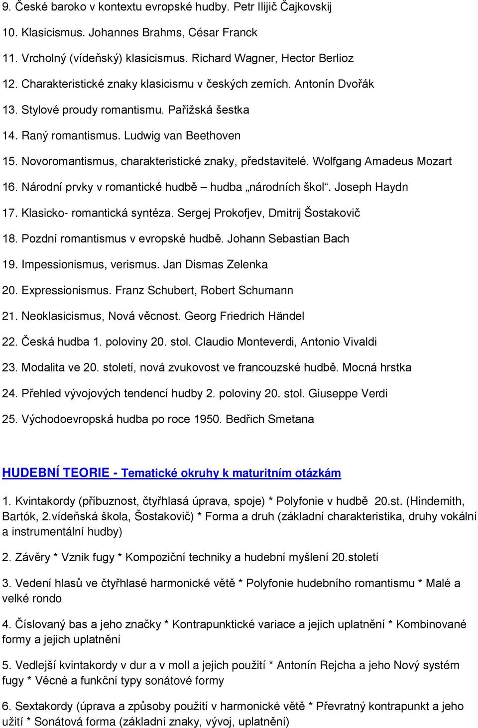 Novoromantismus, charakteristické znaky, představitelé. Wolfgang Amadeus Mozart 16. Národní prvky v romantické hudbě hudba národních škol. Joseph Haydn 17. Klasicko- romantická syntéza.