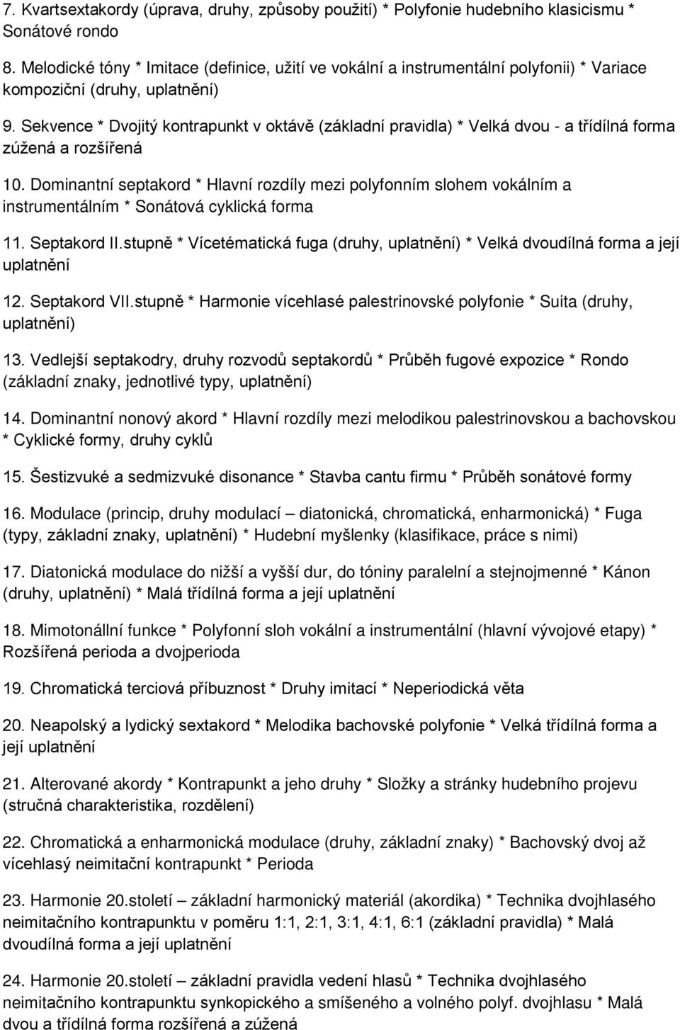 Sekvence * Dvojitý kontrapunkt v oktávě (základní pravidla) * Velká dvou - a třídílná forma zúžená a rozšířená 10.