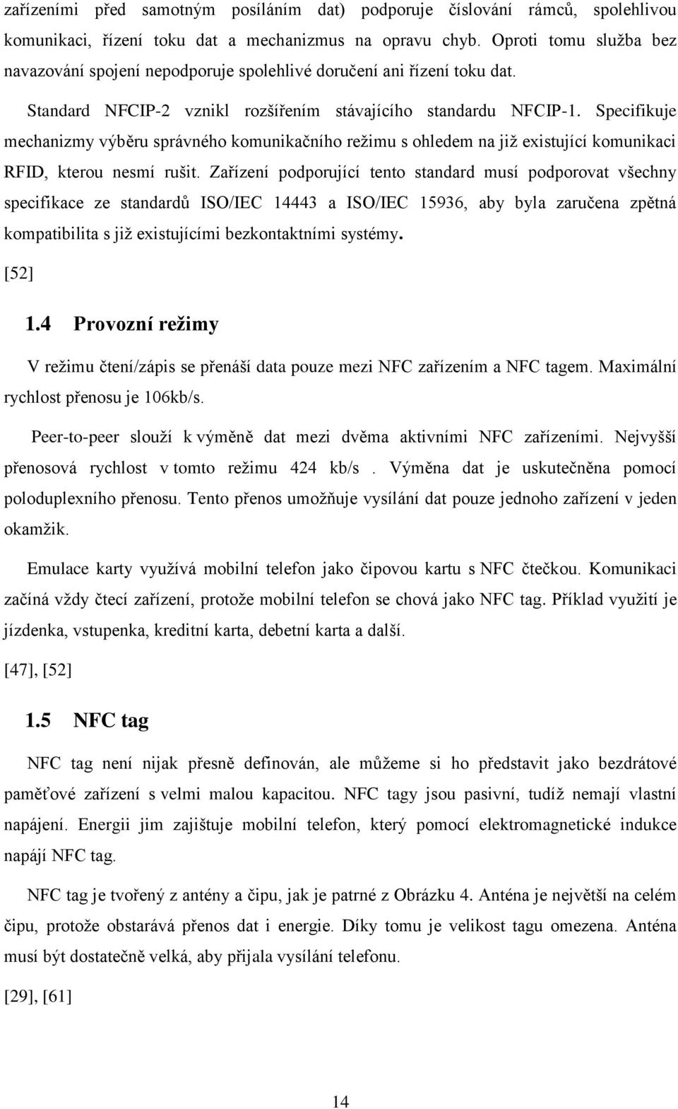 Specifikuje mechanizmy výběru správného komunikačního režimu s ohledem na již existující komunikaci RFID, kterou nesmí rušit.