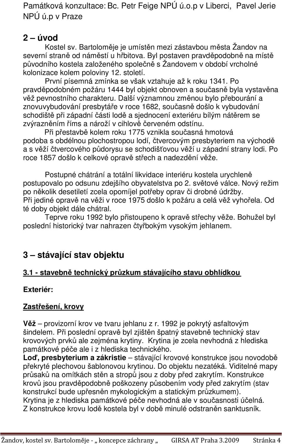 Po pravděpodobném požáru 1444 byl objekt obnoven a současně byla vystavěna věž pevnostního charakteru.