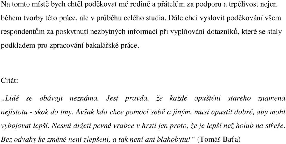 práce. Citát: Lidé se obávají neznáma. Jest pravda, že každé opuštění starého znamená nejistotu - skok do tmy.