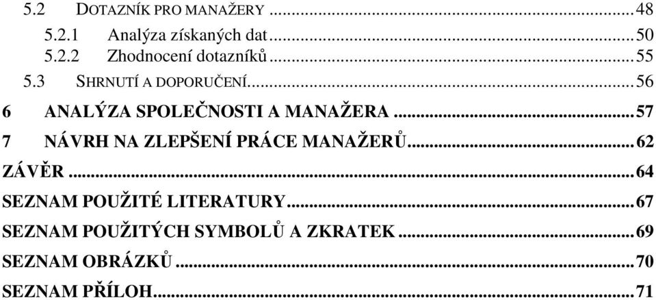 .. 57 7 NÁVRH NA ZLEPŠENÍ PRÁCE MANAŽERŮ... 62 ZÁVĚR... 64 SEZNAM POUŽITÉ LITERATURY.