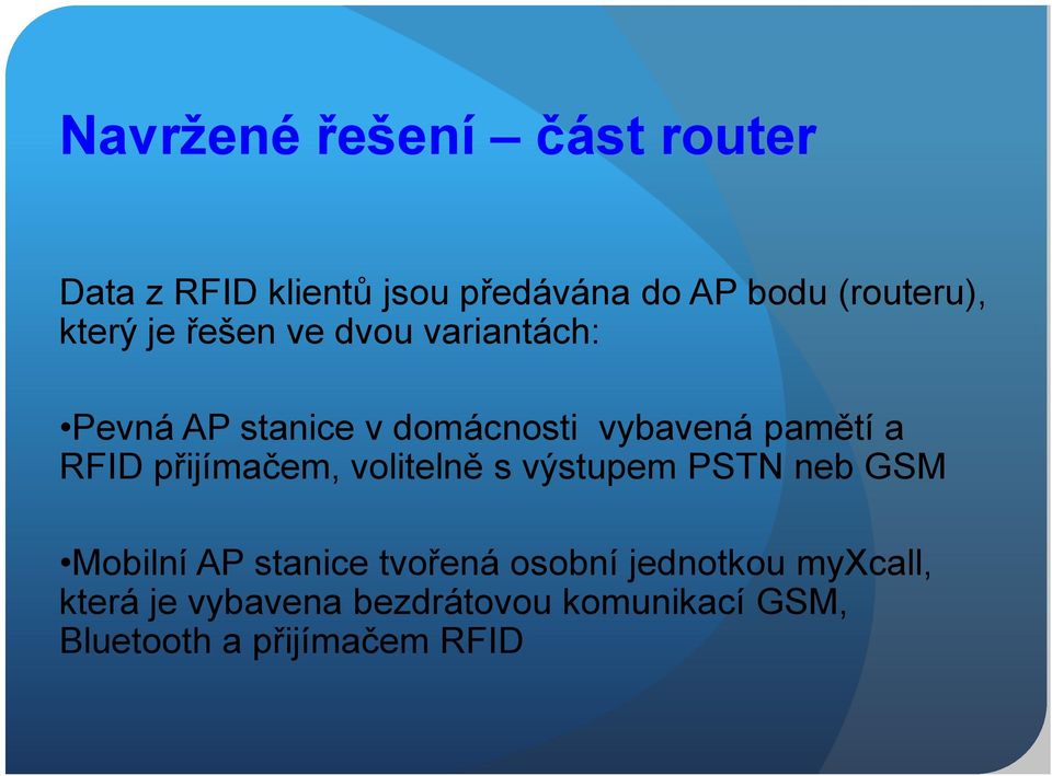 RFID přijímačem, volitelně s výstupem PSTN neb GSM Mobilní AP stanice tvořená osobní