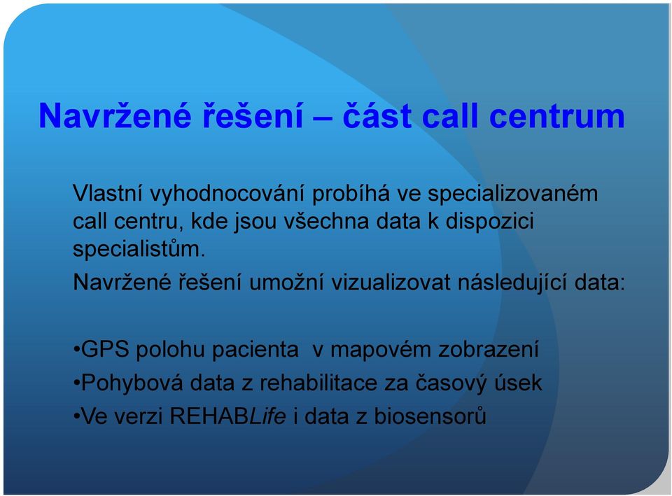 Navržené řešení umožní vizualizovat následující data: GPS polohu pacienta v