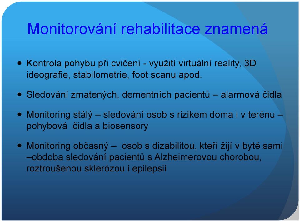 Sledování zmatených, dementních pacientů alarmová čidla Monitoring stálý sledování osob s rizikem doma i v